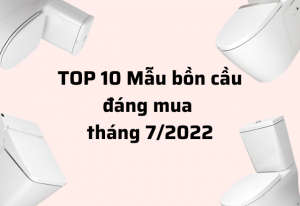 TOP 10 mẫu bồn cầu đáng mua tháng 7 năm 2022