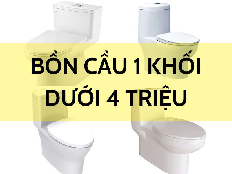 Bồn cầu 1 khối dưới 4 triệu
